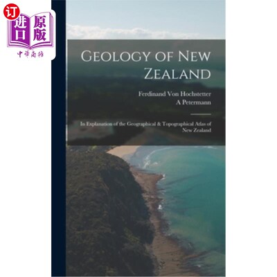 海外直订Geology of New Zealand: In Explanation of the Geographical & Topographical Atlas 新西兰地质:新西兰地理地图