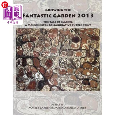 海外直订Growing the Fantastic Garden 2013: The Tale of Making a Monumental Collaborative 种植神奇的花园2013:制作一