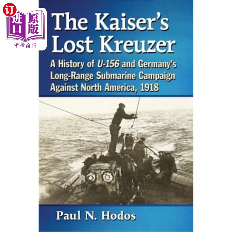 海外直订The Kaiser's Lost Kreuzer: A History of U-156 and Germany's Long-Range Submarine凯撒失落的克鲁泽号: