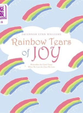 海外直订Rainbow Tears of Joy: Remember the Good Times When We Lose the Ones We Love 欢乐的彩虹泪：记住失去我们所爱