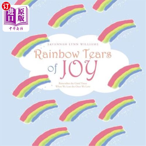 海外直订Rainbow Tears of Joy: Remember the Good Times When We Lose the Ones We Love 欢乐的彩虹泪：记住失去我们所爱