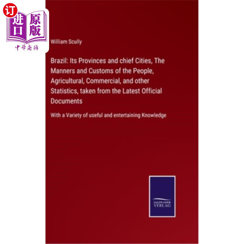海外直订Brazil: Its Provinces and chief Cities, The Manners and Customs of the People, A 巴西：其省份和主要城市、人