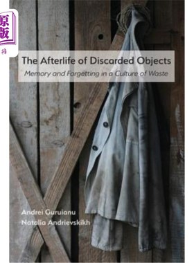 海外直订The Afterlife of Discarded Objects: Memory and Forgetting in a Culture of Waste 废弃物品的转变:废物文化中的