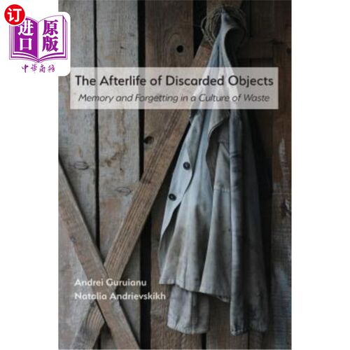 海外直订The Afterlife of Discarded Objects: Memory and Forgetting in a Culture of Waste 废弃物品的转变:废物文化中的