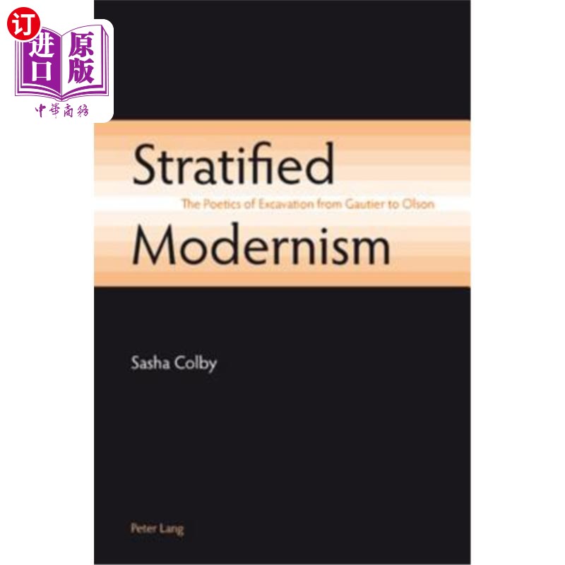 海外直订Stratified Modernism: The Poetics of Excavation from Gautier to Olson 分层的现代主义:从戈蒂埃到奥尔森的挖掘