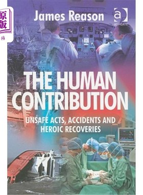 海外直订The Human Contribution: Unsafe Acts, Accidents and Heroic Recoveries 人类的贡献:不安全的行为、事故和英勇的