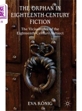 海外直订The Orphan in Eighteenth-Century Fiction: The Vicissitudes of the Eighteenth-Cen 18世纪小说中的孤儿：18世纪
