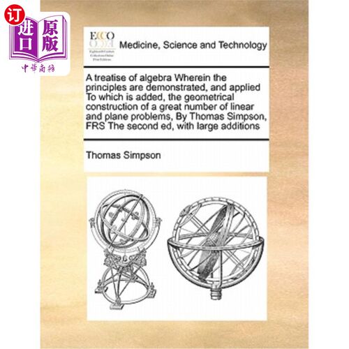 海外直订医药图书A Treatise of Algebra Wherein the Principles Are Demonstrated, and Applied to Wh 代数论著，其中证明