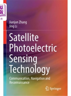 海外直订Satellite Photoelectric Sensing Technology: Communication, Navigation and Reconn 卫星光电传感技术:通信、导