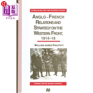 海外直订Anglo French 英法关系与西线战略 Strategy the and Front 1914 Relations Western 1918年