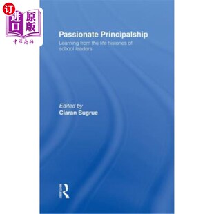 激情校长：从学校领导 Principalship Learning Life Histories from 海外直订Passionate 生活史中 School Leaders the