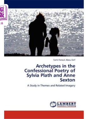 海外直订Archetypes in the Confessional Poetry of Sylvia Plath and Anne Sexton 西尔维亚·普拉斯和安妮·塞克斯顿自白诗