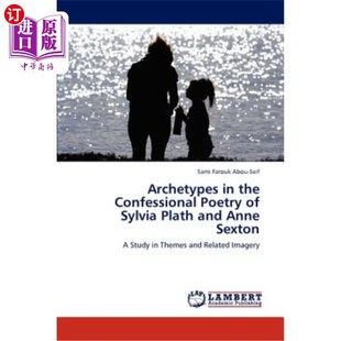 海外直订Archetypes in the Confessional Poetry of Sylvia Plath and Anne Sexton 西尔维亚·普拉斯和安妮·塞克斯顿自白诗
