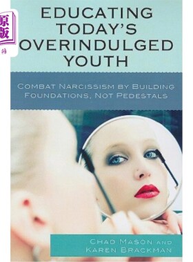 海外直订Educating Today's Overindulged Youth: Combat Narcissism by Building Foundations, 教育今天过度放纵的年轻人：通过