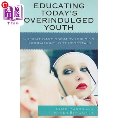 海外直订Educating Today's Overindulged Youth: Combat Narcissism by Building Foundations, 教育今天过度放纵的年轻人：通过