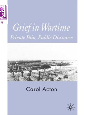 海外直订Grief in Wartime: Private Pain, Public Discourse 战时的悲痛:私人的痛苦，公共的话语
