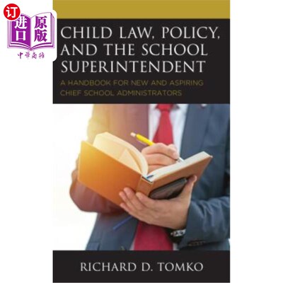 海外直订Child Law, Policy, and the School Superintendent: A Handbook for New and Aspirin 儿童法律、政策和学校主管：为新