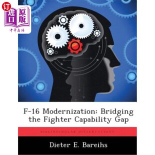 海外直订F-16 Modernization: Bridging the Fighter Capability Gap F-16现代化：缩小战斗机能力差距