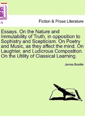 海外直订Essays. on the Nature and Immutability of Truth, in Opposition to Sophistry and  文章。论真理的本质和不变性