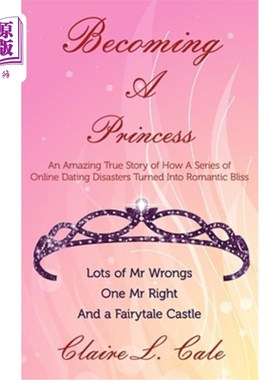 海外直订Becoming a Princess: An Amazing True Story of How a Series of Online Dating Disa 成为公主：一个关于一系列网