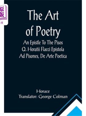 海外直订The Art Of Poetry An Epistle To The Pisos Q. Horatii Flacci Epistola Ad Pisones, 我记得很不好的名字