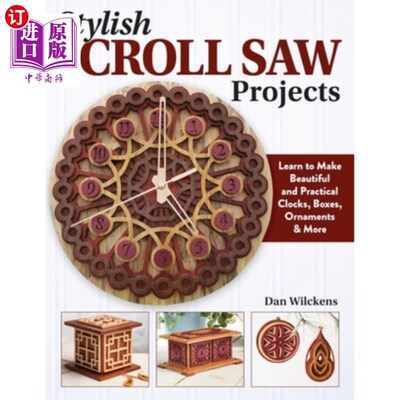海外直订Stylish Scroll Saw Projects: Learn to Make Beautiful and Practical Clocks, Boxes 时尚的卷轴锯项目:学习制作