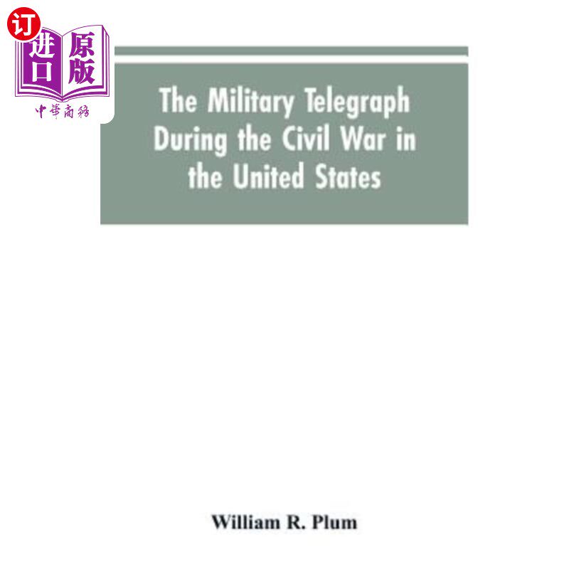 海外直订The military telegraph during the civil war in the United States, with an exposi 美国内战期间的军用电报,阐