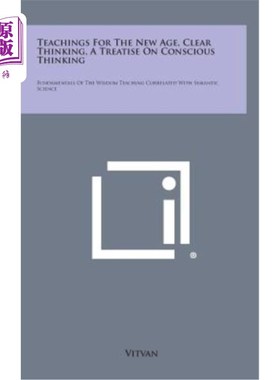 海外直订Teachings for the New Age, Clear Thinking, a Treatise on Conscious Thinking: Fun 新时期的教学，清晰的思维，