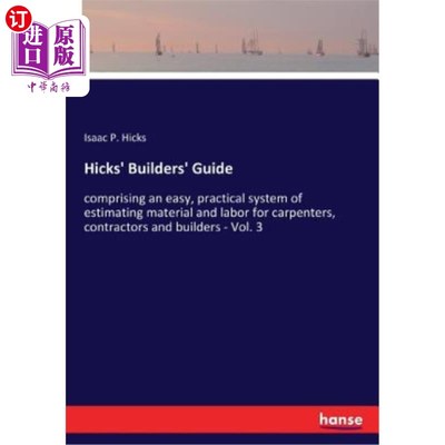 海外直订Hicks' Builders' Guide: comprising an easy, practical system of estimating mater 希克斯建筑指南