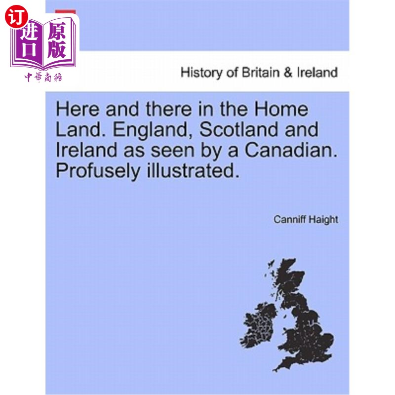 海外直订Here and there in the Home Land. England, Scotland and Ireland as seen by a Cana在家乡到处都是。加拿大人眼