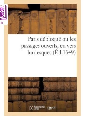 海外直订法语 Paris Débloqué Ou Les Passages Ouverts, En Vers Burlesques 《畅通的巴黎》或《开放的通道》，用滑稽的诗