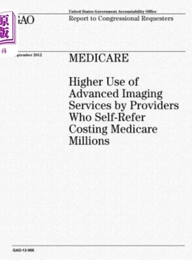 海外直订医药图书Medicare: Higher Use of Advanced Imaging Services by Providers Who Self-Refer Co 医疗保险:自我推荐