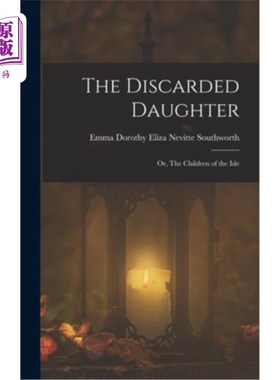 海外直订The Discarded Daughter: Or, The Children of the Isle 《被抛弃的女儿》或《岛上的孩子们》