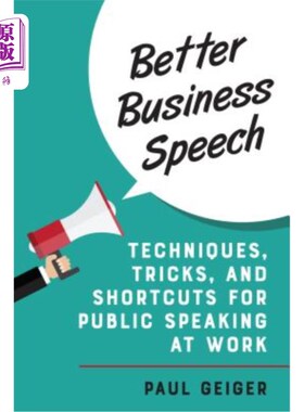 海外直订Better Business Speech: Techniques and Shortcuts for Public Speaking at Work 更好的商业演讲:在工作中公开演