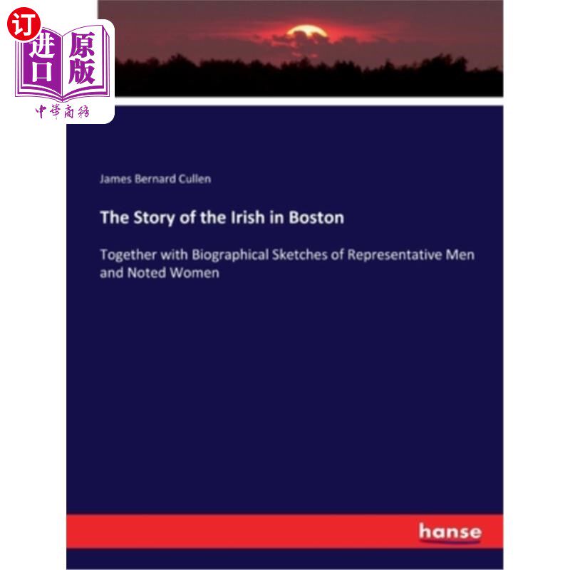 海外直订The Story of the Irish in Boston: Together with Biographical Sketches of Represe 爱尔兰人在波士顿的故事:与