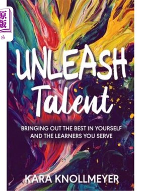 海外直订Unleash Talent: Bringing Out the Best in Yourself and the Learners You Serve 发挥才能：发挥你自己和你所服务