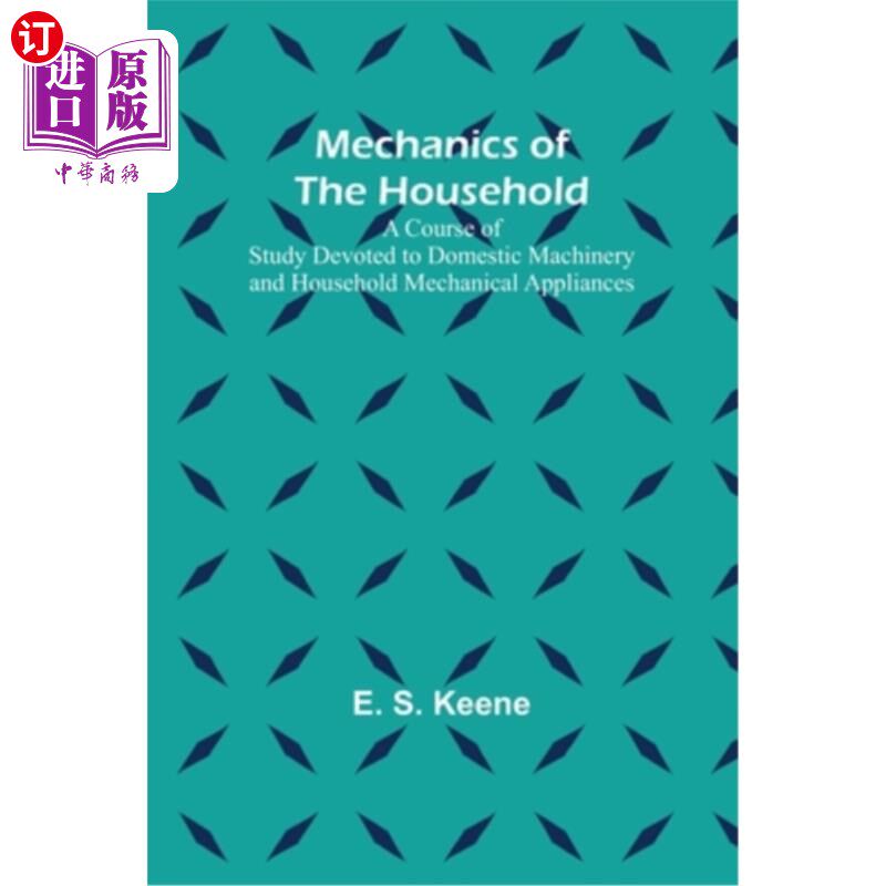 海外直订Mechanics of the Household; A Course of Study Devoted to Domestic Machinery and  《家庭力学》;一门专门研究