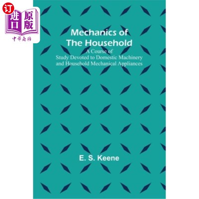 海外直订Mechanics of the Household; A Course of Study Devoted to Domestic Machinery and  《家庭力学》;一门专门研究