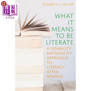 海外直订What It Means to Be Literate: A Disability Materiality Approach to Literacy Afte 识字意味着什么:失语症后识