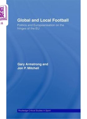 海外直订Global and Local Football: Politics and Europeanization on the Fringes of the Eu