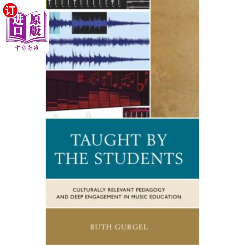 海外直订Taught by the Students: Culturally Relevant Pedagogy and Deep Engagement in Musi 由学生讲授：文化相关的教学法和