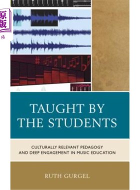 海外直订Taught by the Students: Culturally Relevant Pedagogy and Deep Engagement in Musi 由学生讲授：文化相关的教学法和