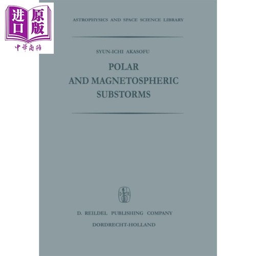 现货 极地和磁层亚暴 第1版 英文原版 Polar and Magnetospheric Substorms Syun Ichi Akasofu【中商原版】