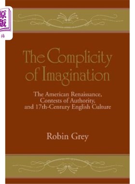 海外直订The Complicity of Imagination: The American Renaissance, Contests of Authority,  想象的共谋:美国文艺复兴，