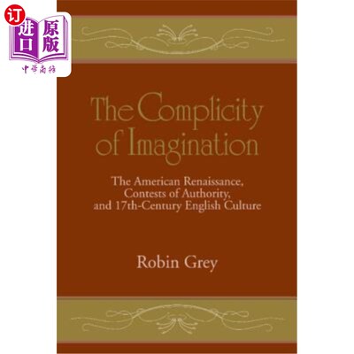 海外直订The Complicity of Imagination: The American Renaissance, Contests of Authority,  想象的共谋:美国文艺复兴，