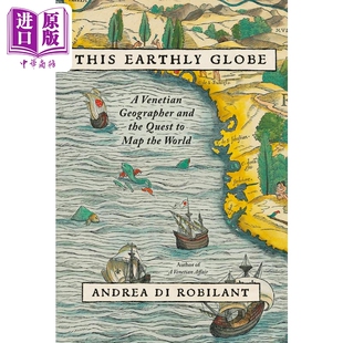 预售 地球仪 威尼斯地理学家和绘制世界地图的探索 This Earthly Globe 英文原版 Andrea di Robilant 测绘学【中商原版】