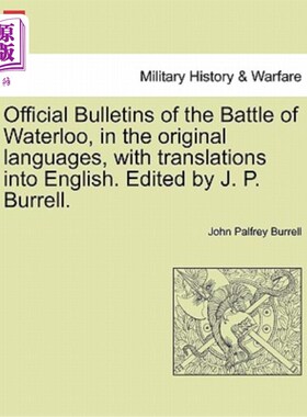 海外直订Official Bulletins of the Battle of Waterloo, in the Original Languages, with Tr 滑铁卢战役官方公报，原文，
