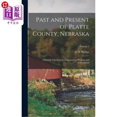海外直订Past and Present of Platte County, Nebraska: A Record of Settlement, Organizatio 普拉特县的过去和现在，内布