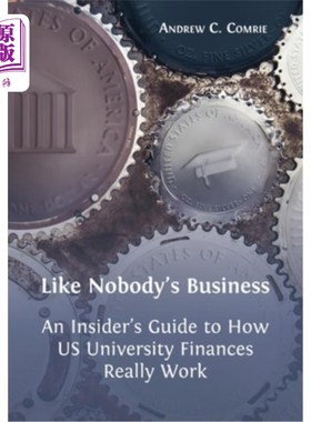 海外直订Like Nobody's Business: An Insider's Guide to How US University Finances Really  《Nobody's