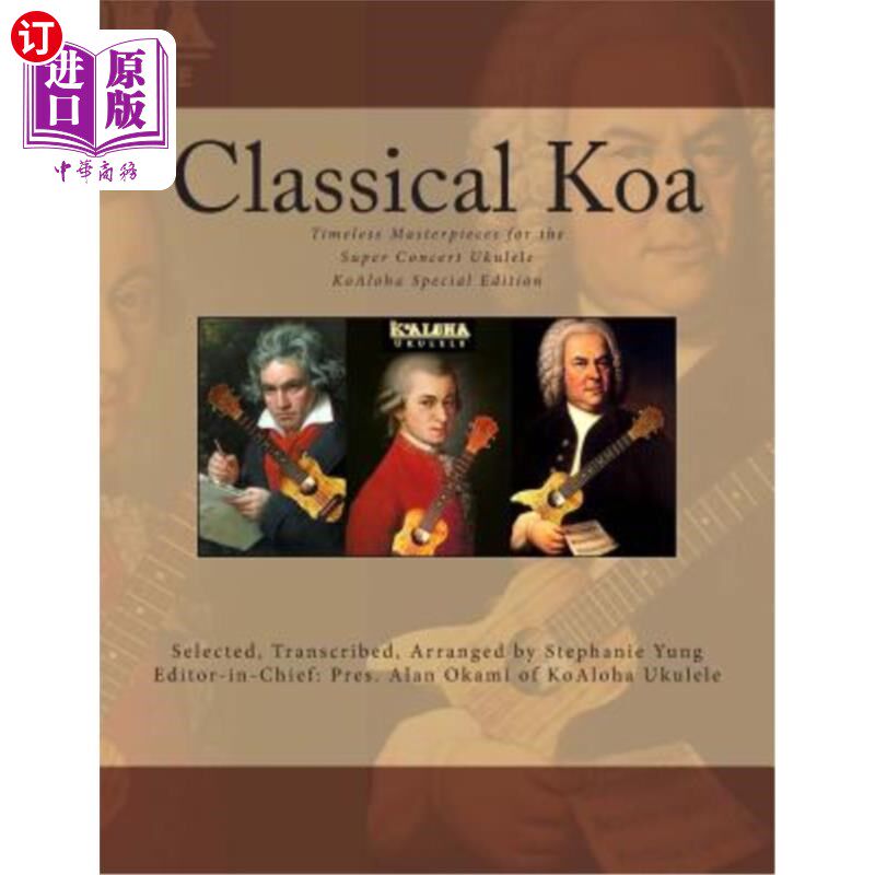 海外直订Classical Koa: Timeless Masterpieces for the Super Concert Ukulele Koaloha Speci 古典曲棍球:超级音乐会Ukul